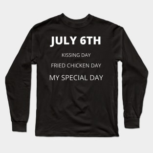 July 6th birthday, special day and the other holidays of the day. Long Sleeve T-Shirt